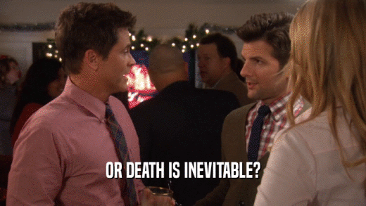OR DEATH IS INEVITABLE?  