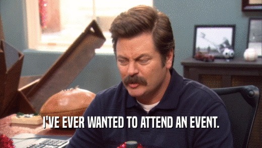 I'VE EVER WANTED TO ATTEND AN EVENT.  