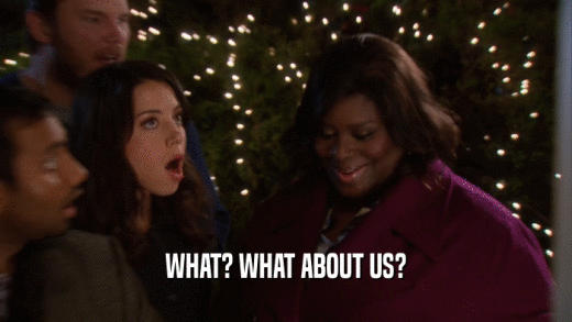 WHAT? WHAT ABOUT US?  