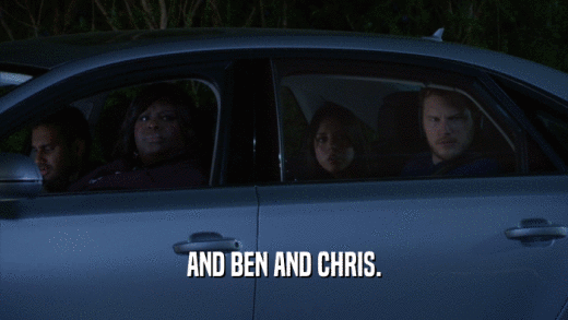 AND BEN AND CHRIS.  