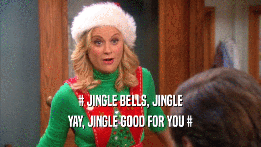 # JINGLE BELLS, JINGLE YAY, JINGLE GOOD FOR YOU # 