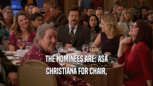 THE NOMINEES ARE: ASA CHRISTIANA FOR CHAIR, 