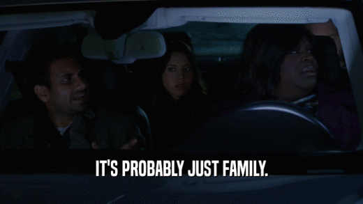 IT'S PROBABLY JUST FAMILY.  