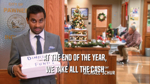 AT THE END OF THE YEAR, WE TAKE ALL THE CASH 