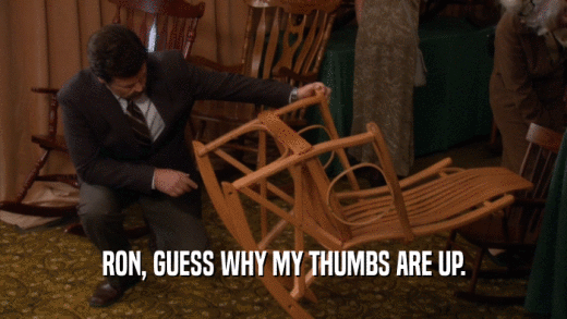 RON, GUESS WHY MY THUMBS ARE UP.  