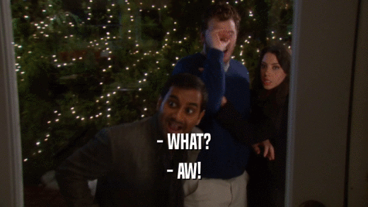 - WHAT? - AW! 