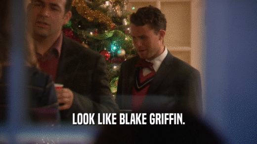 LOOK LIKE BLAKE GRIFFIN.  