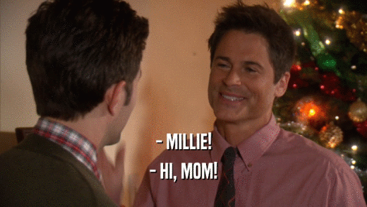 - MILLIE! - HI, MOM! 
