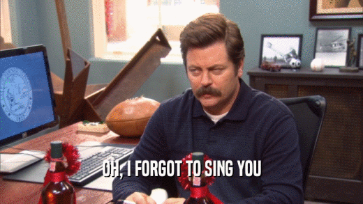 OH, I FORGOT TO SING YOU  