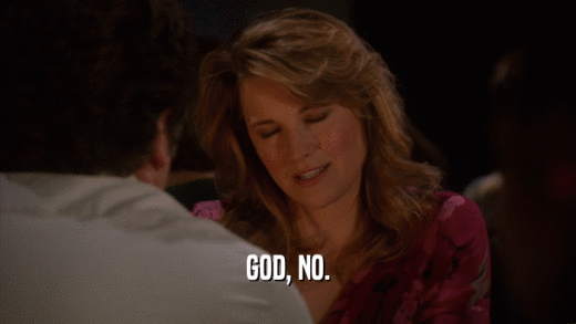 GOD, NO.  
