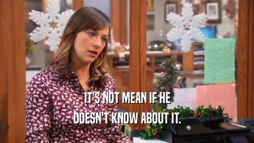 IT'S NOT MEAN IF HE DOESN'T KNOW ABOUT IT. 