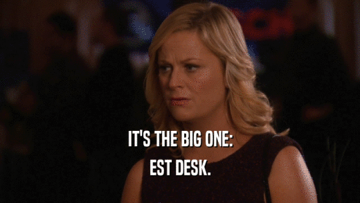 IT'S THE BIG ONE: EST DESK. 