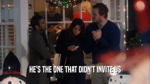 HE'S THE ONE THAT DIDN'T INVITE US  
