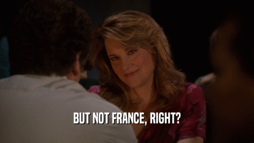 BUT NOT FRANCE, RIGHT?  