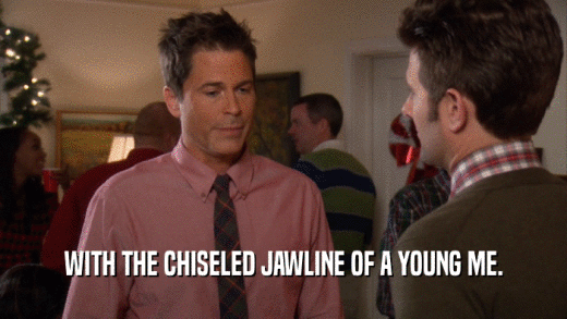 WITH THE CHISELED JAWLINE OF A YOUNG ME.  