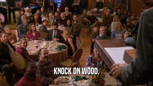 KNOCK ON WOOD.  