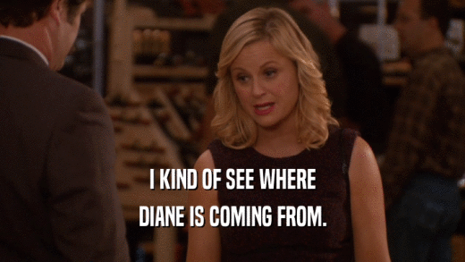 I KIND OF SEE WHERE DIANE IS COMING FROM. 
