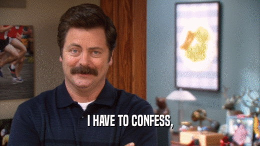 I HAVE TO CONFESS,  