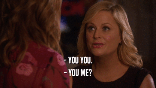 - YOU YOU. - YOU ME? 