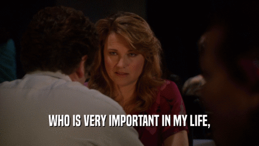 WHO IS VERY IMPORTANT IN MY LIFE,  