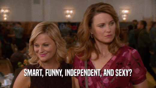 SMART, FUNNY, INDEPENDENT, AND SEXY?  