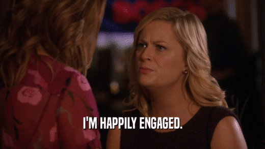 I'M HAPPILY ENGAGED.  