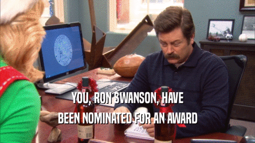 YOU, RON SWANSON, HAVE BEEN NOMINATED FOR AN AWARD 