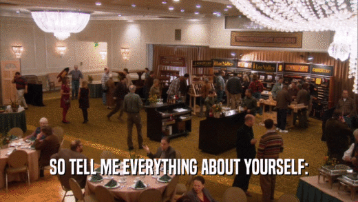 SO TELL ME EVERYTHING ABOUT YOURSELF:  