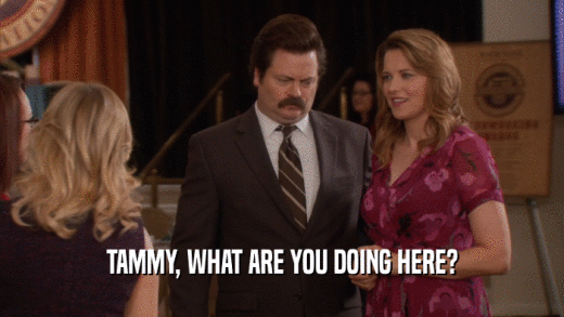 TAMMY, WHAT ARE YOU DOING HERE?  