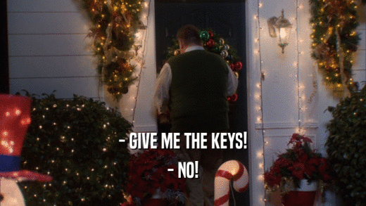 - GIVE ME THE KEYS! - NO! 