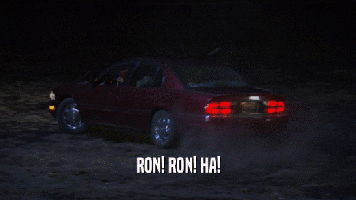 RON! RON! HA!  