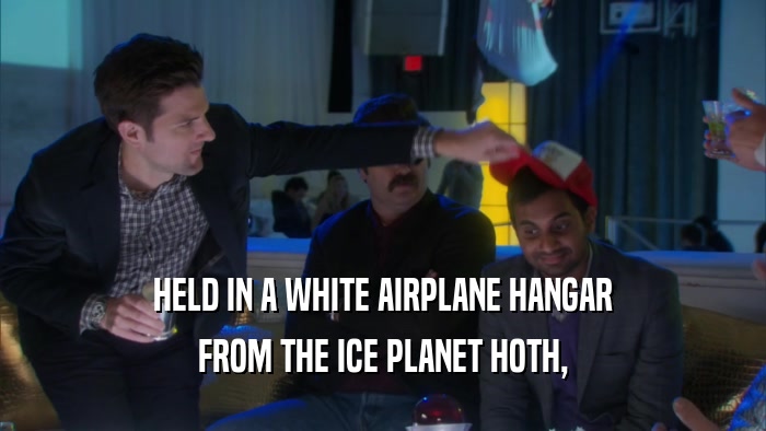 HELD IN A WHITE AIRPLANE HANGAR FROM THE ICE PLANET HOTH, 