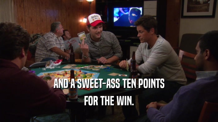 AND A SWEET-ASS TEN POINTS FOR THE WIN. 