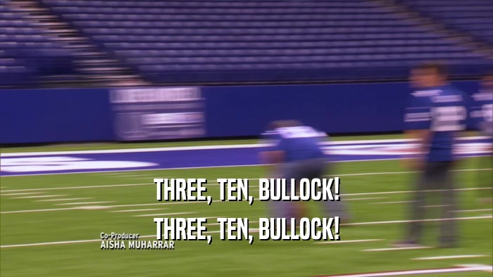 THREE, TEN, BULLOCK! THREE, TEN, BULLOCK! 