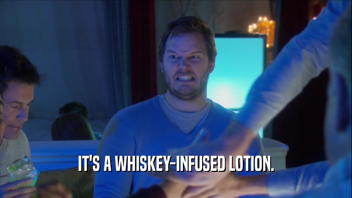 IT'S A WHISKEY-INFUSED LOTION.  