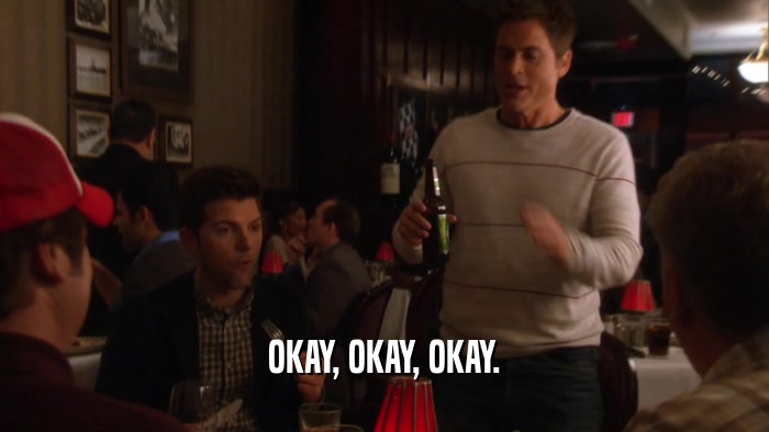 OKAY, OKAY, OKAY.  