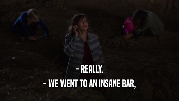 - REALLY. - WE WENT TO AN INSANE BAR, 