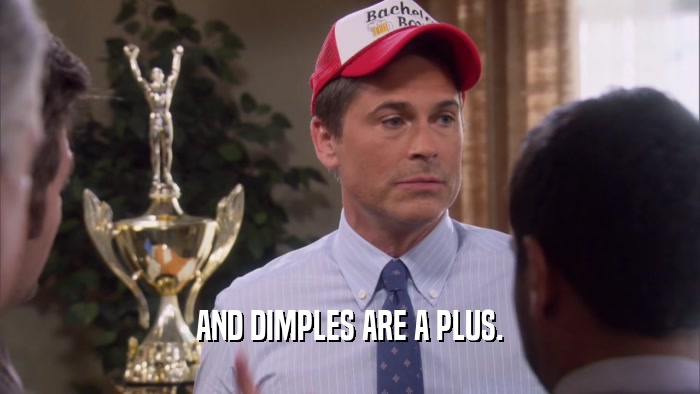 AND DIMPLES ARE A PLUS.  