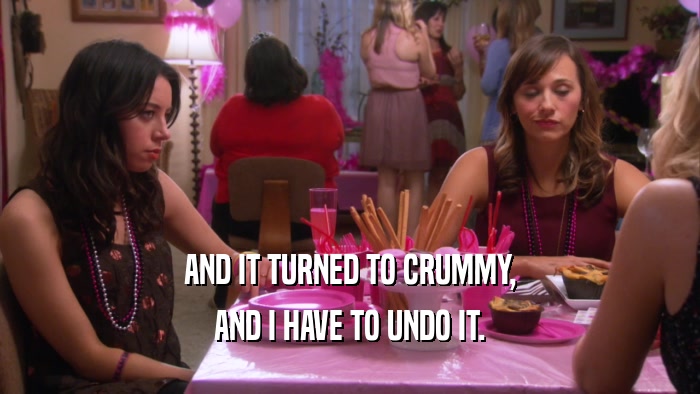 AND IT TURNED TO CRUMMY, AND I HAVE TO UNDO IT. 
