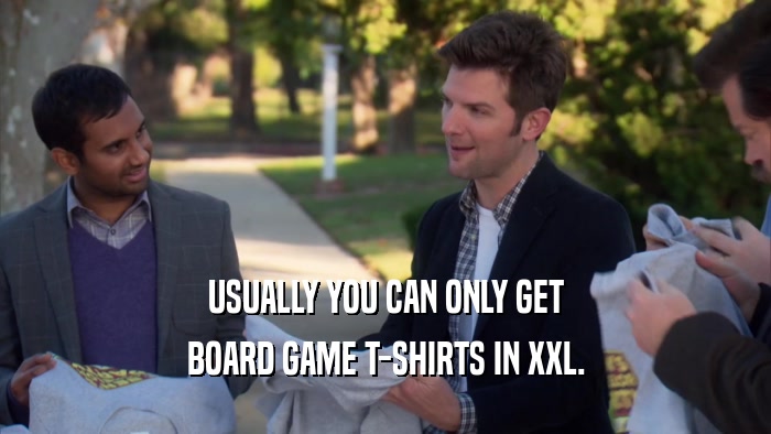 USUALLY YOU CAN ONLY GET BOARD GAME T-SHIRTS IN XXL. 