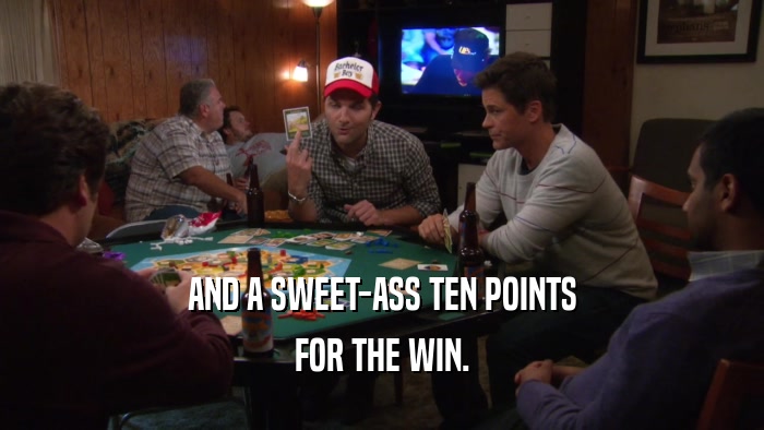 AND A SWEET-ASS TEN POINTS FOR THE WIN. 