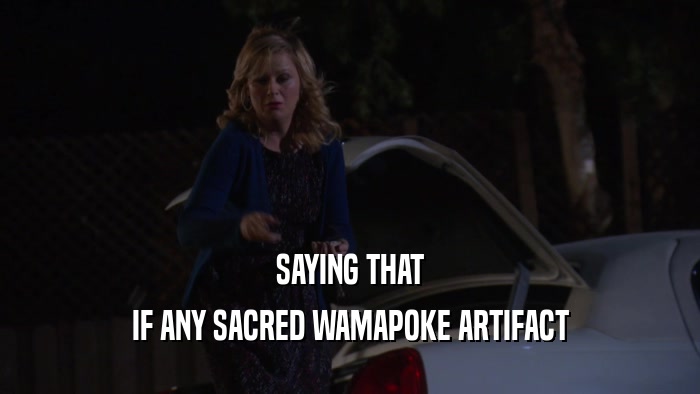 SAYING THAT IF ANY SACRED WAMAPOKE ARTIFACT 