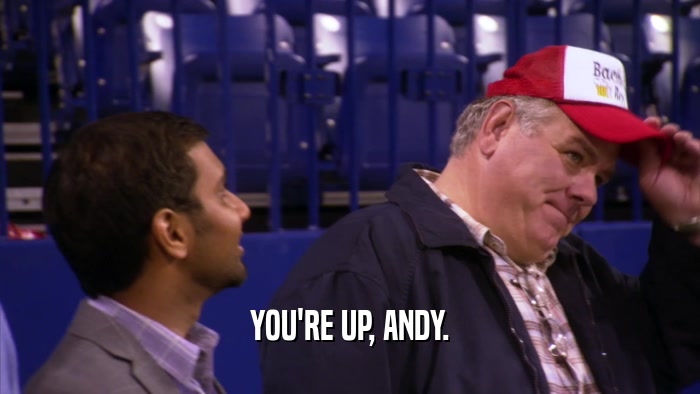 YOU'RE UP, ANDY.  