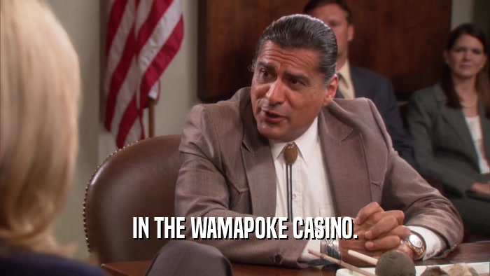 IN THE WAMAPOKE CASINO.  