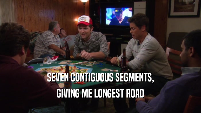 SEVEN CONTIGUOUS SEGMENTS, GIVING ME LONGEST ROAD 