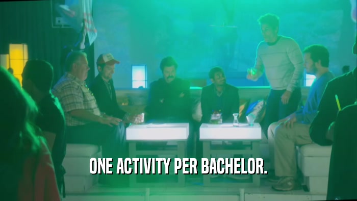 ONE ACTIVITY PER BACHELOR.  