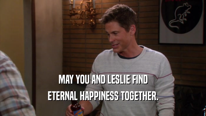 MAY YOU AND LESLIE FIND ETERNAL HAPPINESS TOGETHER. 
