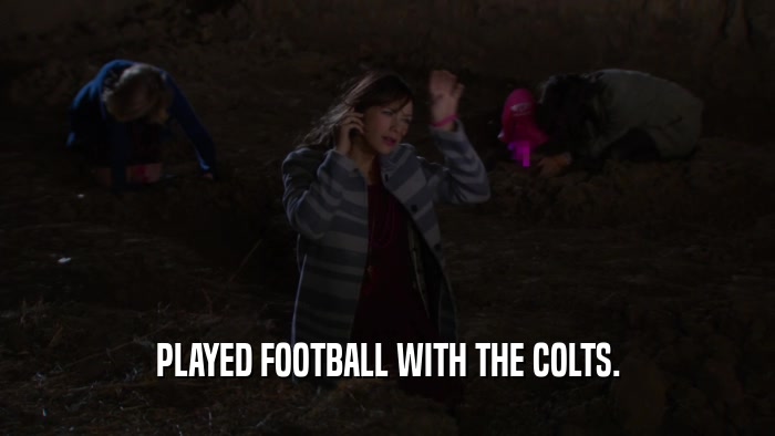 PLAYED FOOTBALL WITH THE COLTS.  