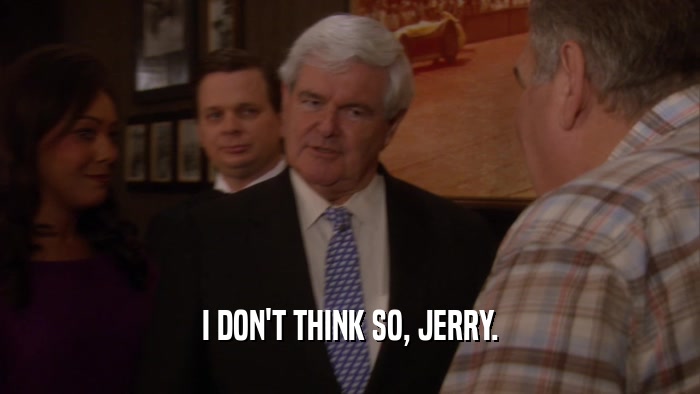 I DON'T THINK SO, JERRY.  
