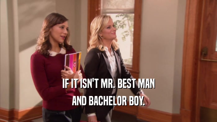 IF IT ISN'T MR. BEST MAN AND BACHELOR BOY. 